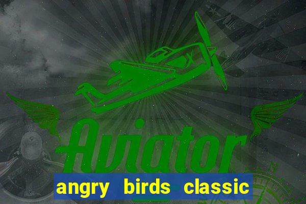 angry birds classic 1.0 apk